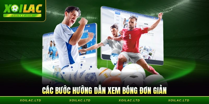 Các bước hướng dẫn xem bóng đơn giản