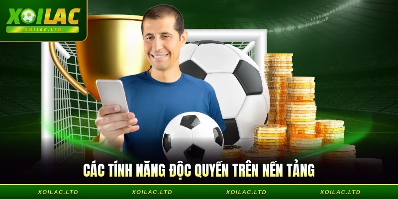Các tính năng độc quyền trên nền tảng