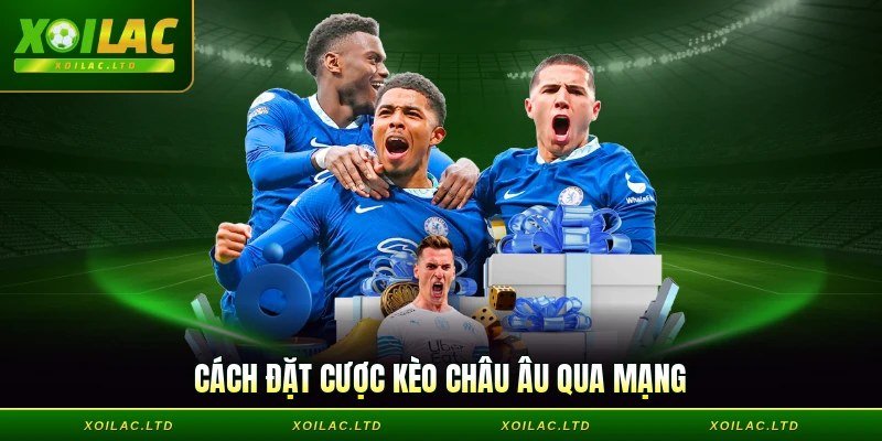 Cách đặt cược kèo châu Âu qua mạng