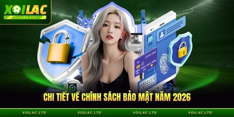Chi tiết về chính sách bảo mật năm 2026