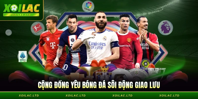 Cộng đồng yêu bóng đá sôi động giao lưu