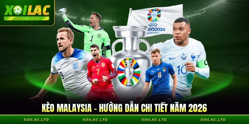 Kèo Malaysia - Hướng Dẫn Chi Tiết Năm 2026