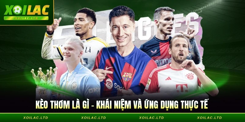 Kèo Thơm Là Gì - Khái Niệm Và Ứng Dụng Thực Tế
