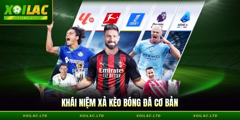 Khái niệm xả kèo bóng đá cơ bản