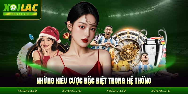 Những kiểu cược đặc biệt trong hệ thống