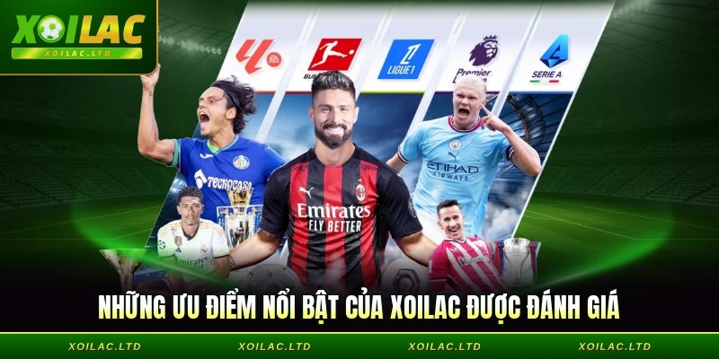 Những ưu điểm nổi bật của Xoilac được đánh giá