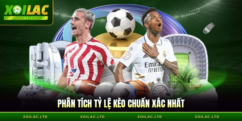 Phân tích tỷ lệ kèo chuẩn xác nhất