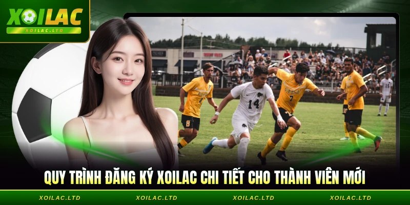 Quy trình đăng ký Xoilac chi tiết cho thành viên mới