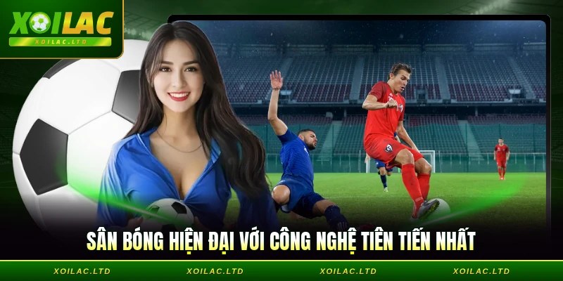 Sân bóng hiện đại với công nghệ tiên tiến nhất