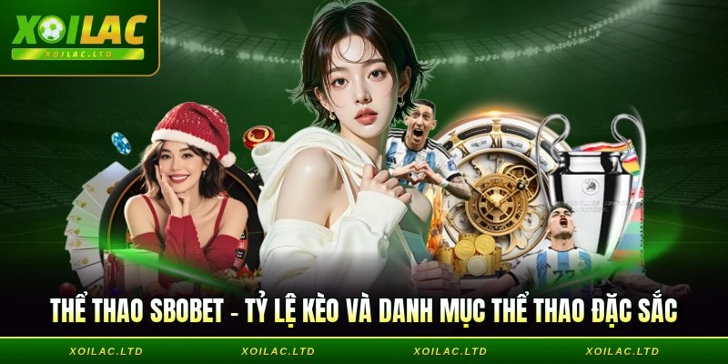 Thể thao SBOBET - Tỷ Lệ Kèo Và Danh Mục Thể Thao Đặc Sắc