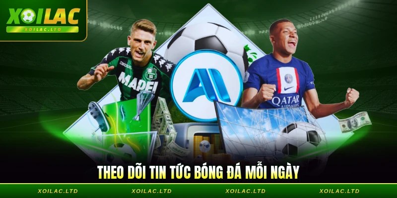 Theo dõi tin tức bóng đá mỗi ngày